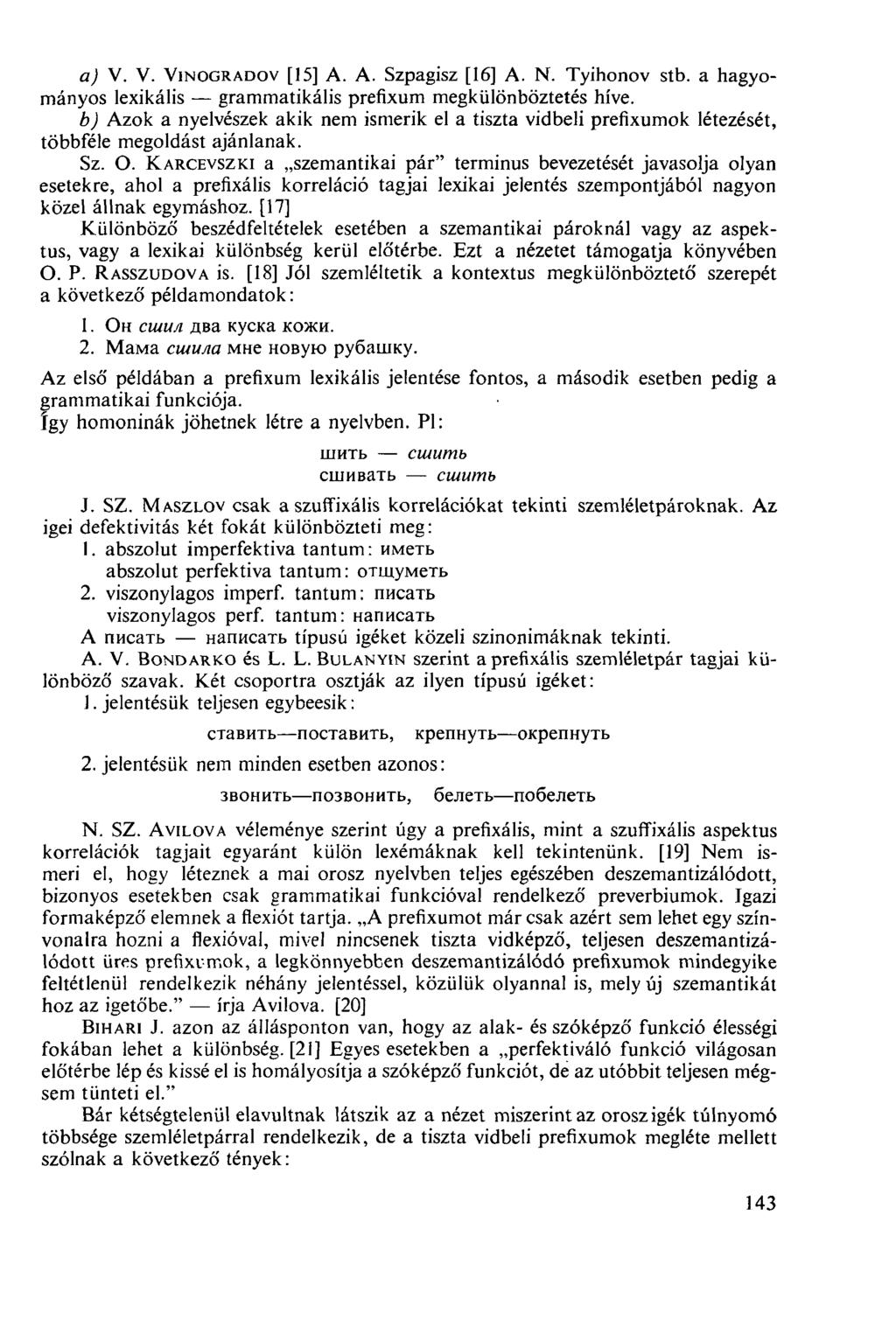 A) V. V. VINOGRADOV [15] A. A. Szpagisz [16] A. N. Tyihonov stb. a hagyományos lexikális grammatikális prefixum megkülönböztetés híve.