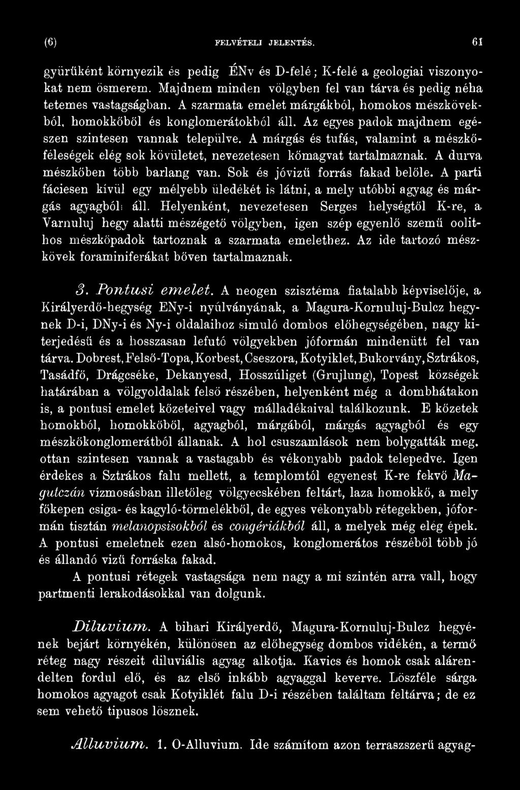 Helyenként, nevezetesen Serges helységtől K-re, a Varnuluj hegy alatti mészégető völgyben, igen szép egyenlő szemű oolithos mészkőpadok tartoznak a szarmata emelethez.