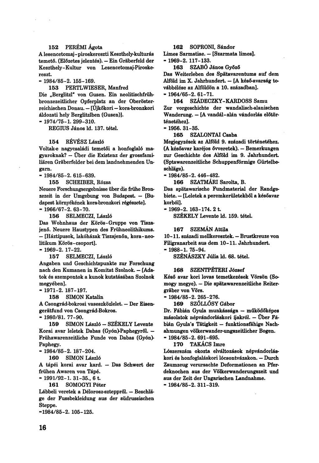 152 PEREMI Ágota A lesencetomaj-piroskereszti Keszthely-kulturás temető. (Előzetes jelentés). Ein Gräberfeld der Keszthely-Kultur von Lesencetomaj-Piroskereszt. - 1984/85-2. 155-169.