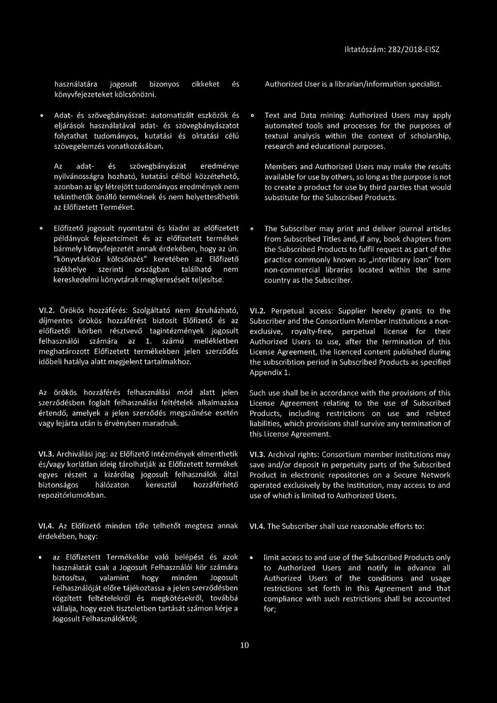 Az adat- és szövegbányászat eredménye nyilvánosságra hozható, kutatási célból közzétehető, azonban az így létrejött tudományos eredmények nem tekinthetők önálló terméknek és nem helyettesíthetik az