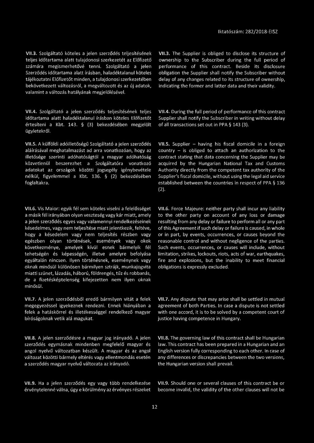 valamint a változás hatályának megjelölésével, VII.3. The Supplier is obliged to disclose its structure of ownership to the Subscriber during the full period of performance of this contract.
