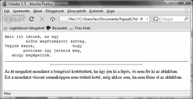 s. 5. gyakorlat <PRE> Amit itt látunk, l az egy el re megformázott szöveg. Vegyük észre, hogy pontosan úgy jelenik meg, ahogy begépelt peltük.