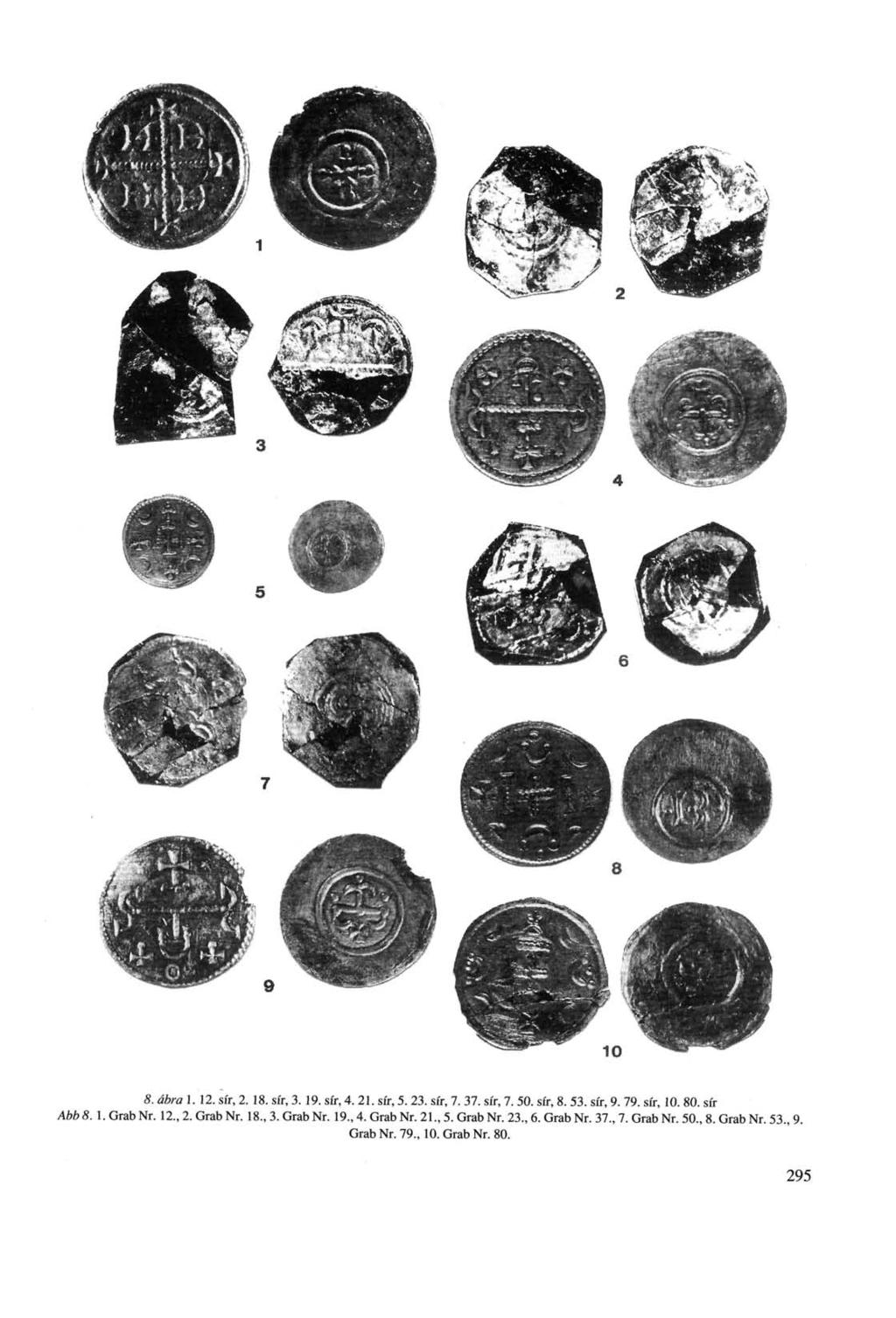 8. ábra 1. 12. sír, 2. 18. sír, 3.19. sír, 4. 21. sír, 5. 23. sír, 7. 37. sír, 7.50. sír, 8. 53. sír, 9. 79. sír, 10. 80. sír Abb 8. 1. Grab Nr. 12., 2. Grab Nr. 18., 3. Grab Nr. 19.