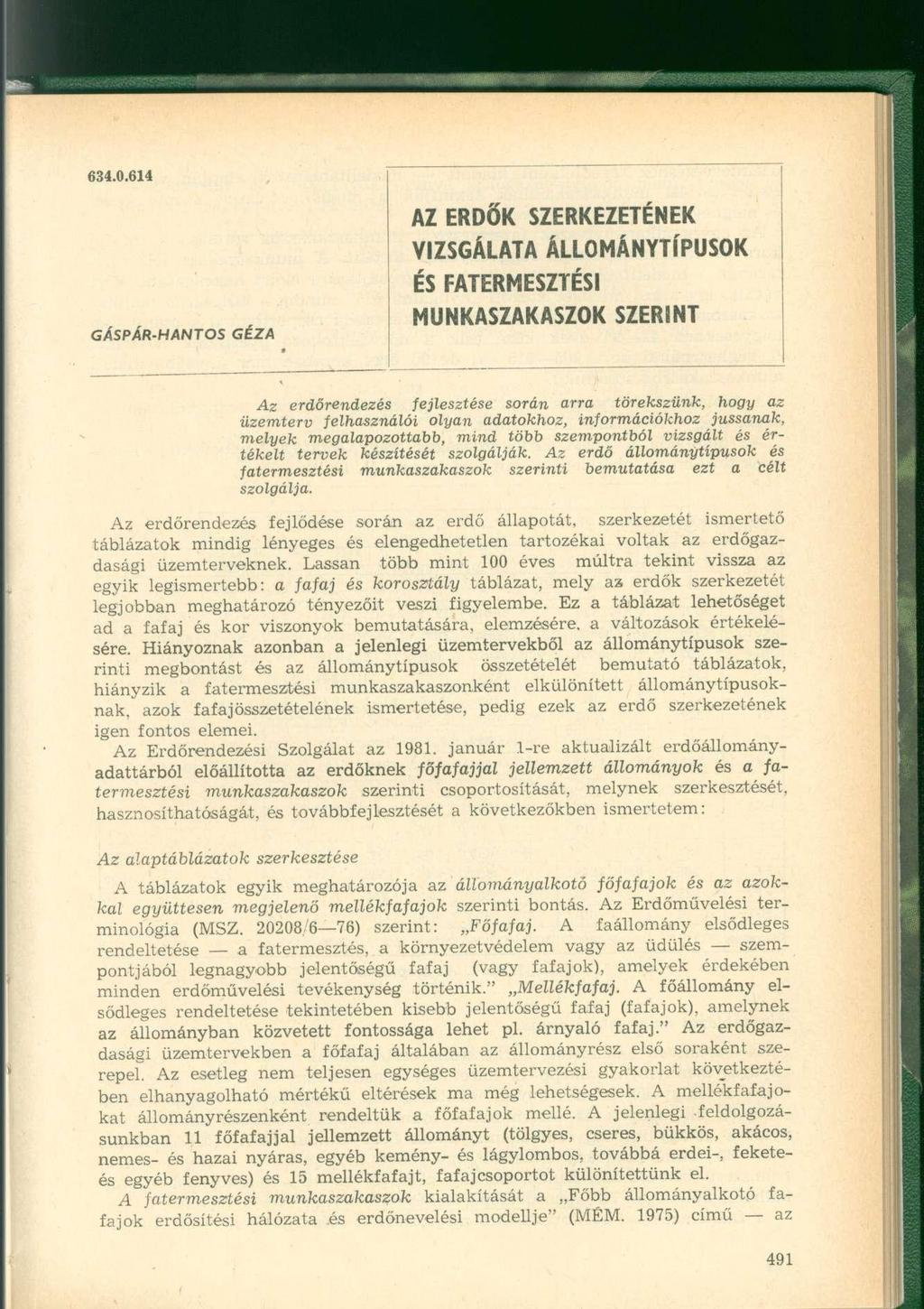 6..6 GÁSPÁR-HANTOS GÉZA AZ ERDŐK SZERKEZETÉNEK VIZSGÁLATA ÁLLOMÁNYTÍPUSOK ÉS FATERMESZTÉSI MUNKASZAKASZOK SZERINT Az erdőrendezés fejlesztése során arra törekszünk, hogy az üzemterv felsználói olyan