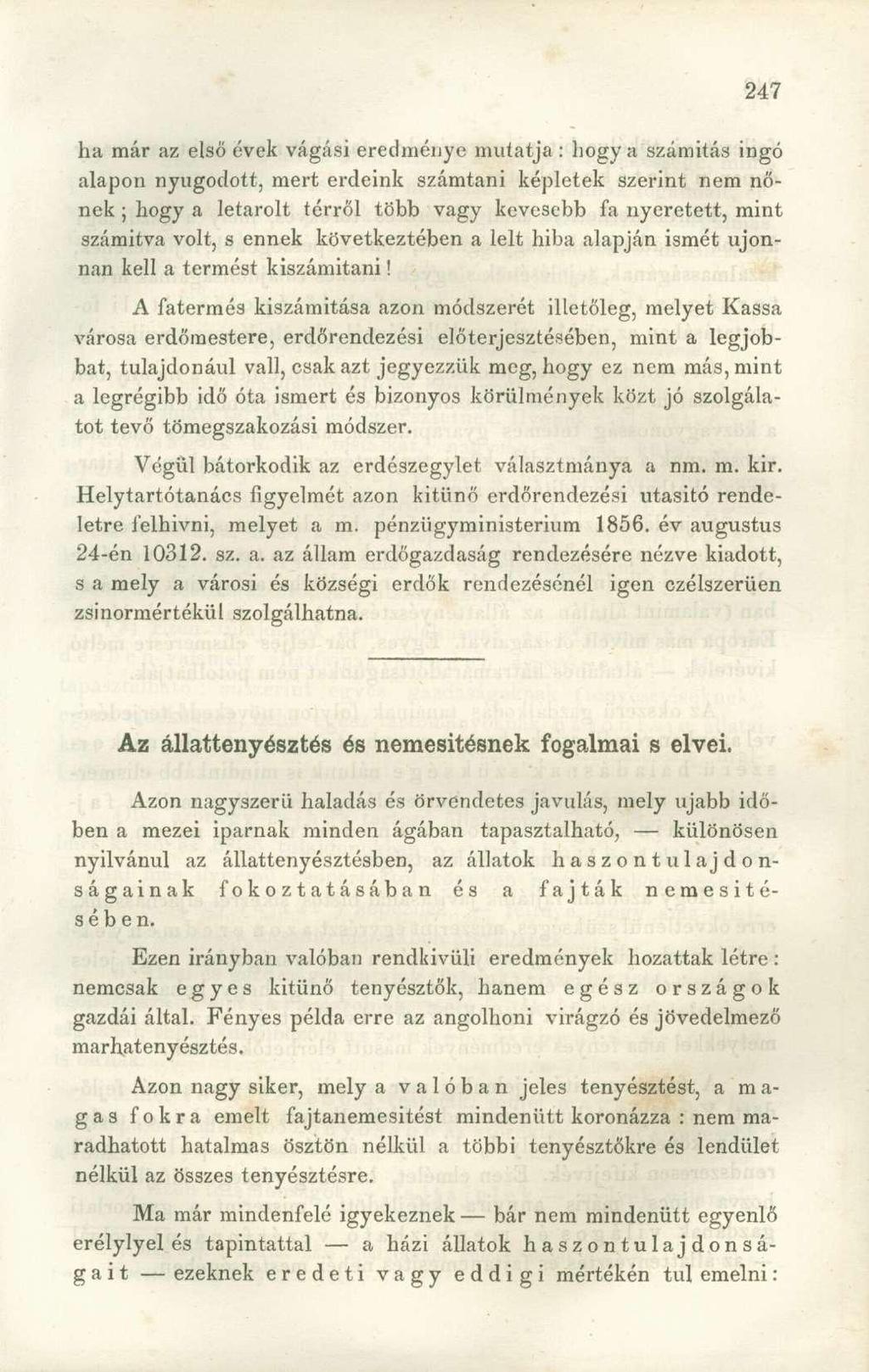 ha már az első évek vágási eredménye mulatja : hogy a számítás ingó alapon nyugodott, mert erdeink számtani képletek szerint nem nőnek ; hogy a letarolt térről több vagy kevesebb fa nyeretett, mint