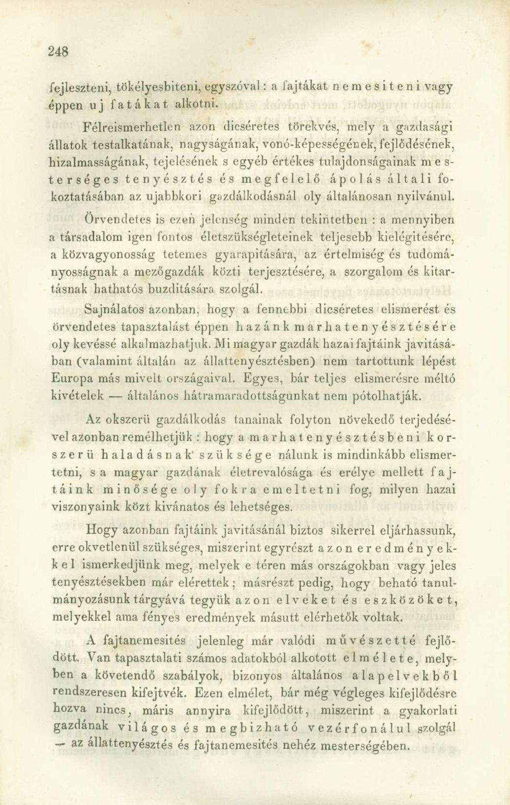 fejleszteni, tökélyesbiteni, egyszóval: a fajtákat nemesíteni vagy éppen uj fatákat alkotni.