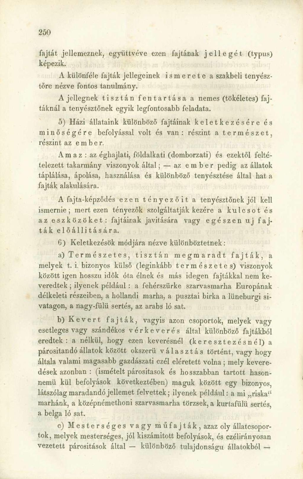 fajtát jellemeznek, együttvéve ezen fajtának jellegét (typus) képezik. A különféle fajták jellegeinek ismerete a szakbeli tenyésztőre nézve fontos tanulmány.