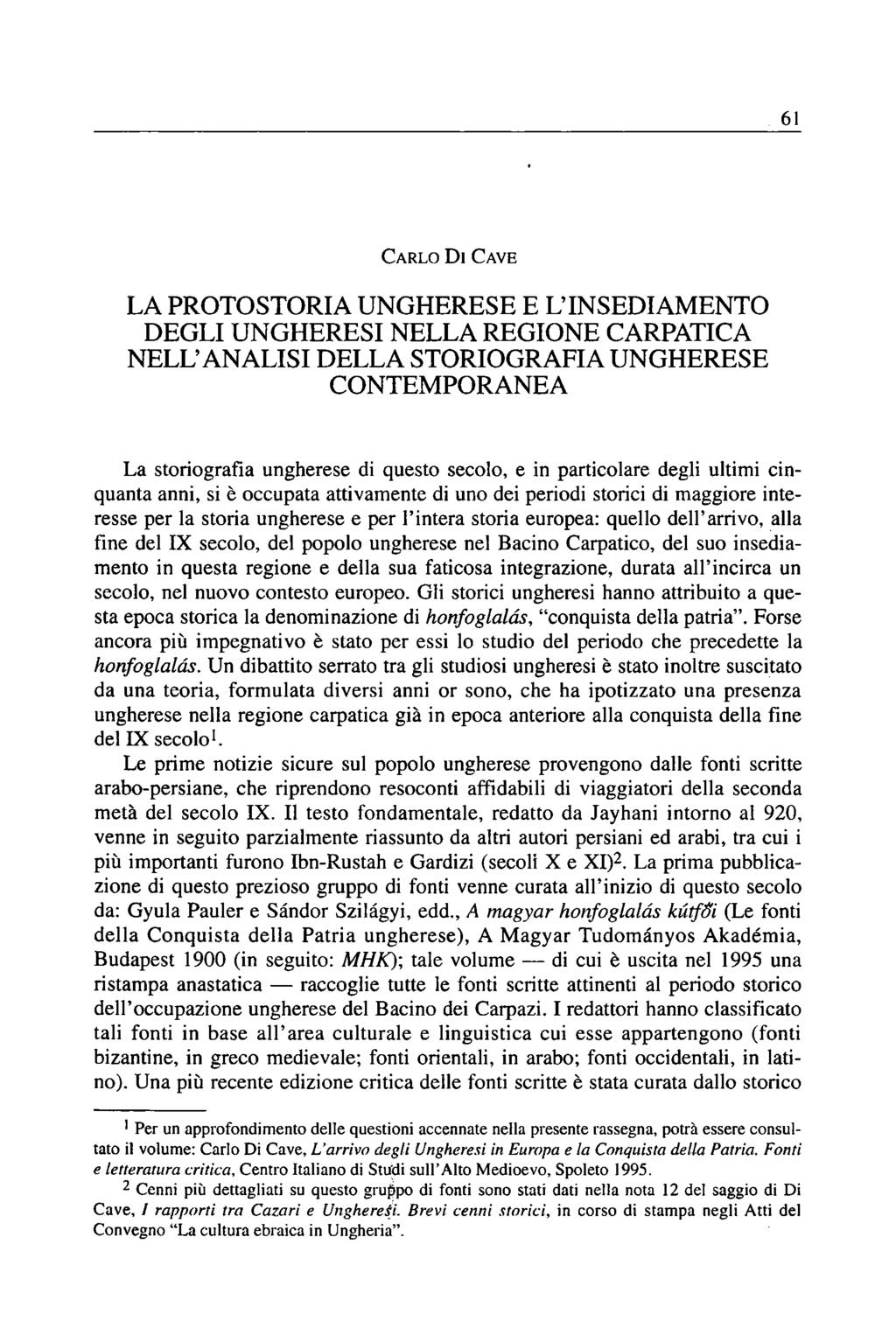 61 CARLO DI CAVE LA PROTOSTORIA UNGHERESE E L'INSEDIAMENTO DEGLI UNGHERESI NELLA REGIONE CARPATICA NELL'ANALISI DELLA STORIOGRAFIA UNGHERESE CONTEMPORANEA La storiografia ungherese di questo secolo,