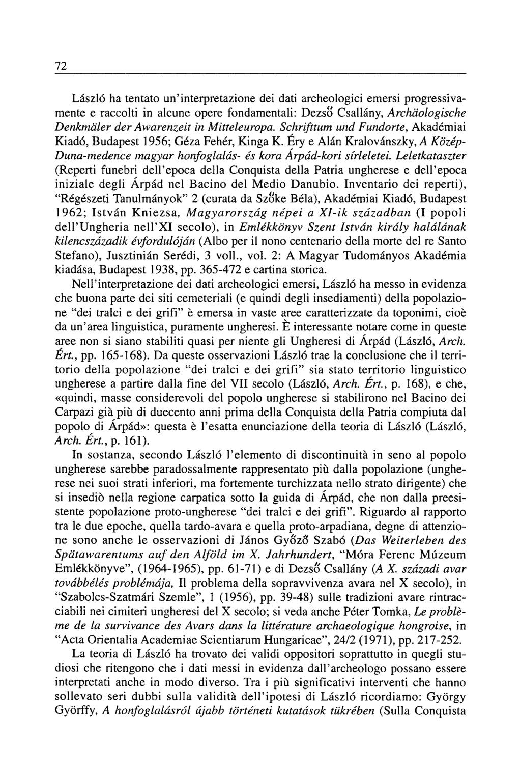 72 László ha tentato un'interpretazione dei dati archeologici emersi progressivamente e raccolti in alcune opere fondamentali: Dezső Csallány, Archaologische Denkmaler der Awarenzeit in Mitteleuropa.
