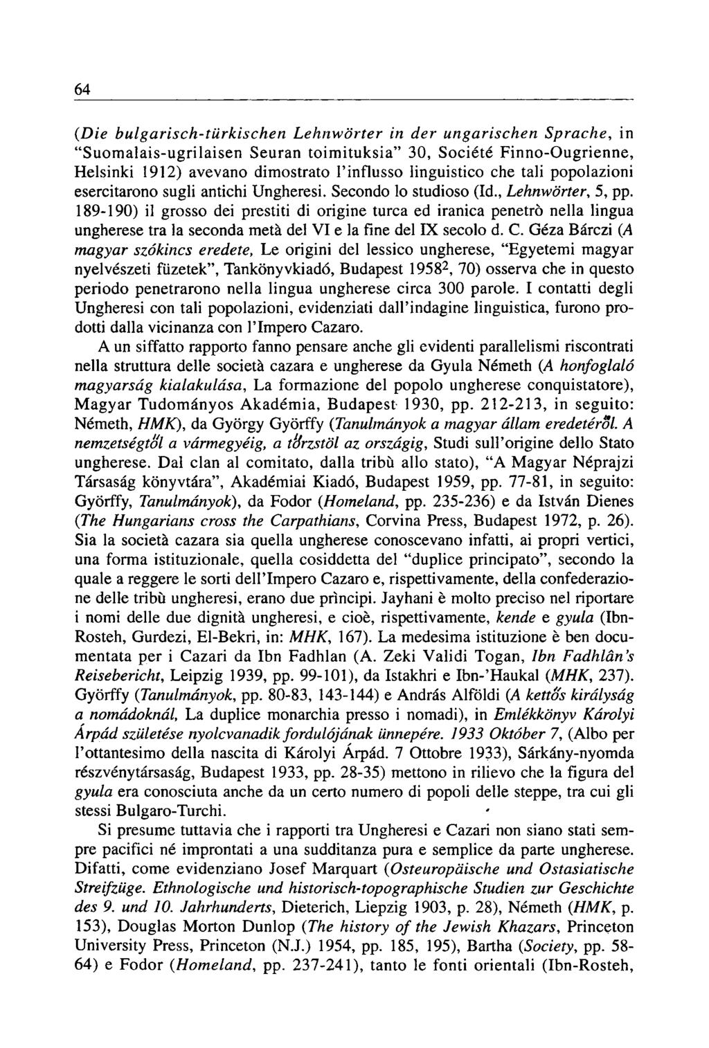 64 (Die bulgarisch-türkischen Lehnwörter in der ungarischen Sprache, in "Suomalais-ugrilaisen Seuran toimituksia" 30, Société Finno-Ougrienne, Helsinki 1912) avevano dimostrato l'influsso linguistico