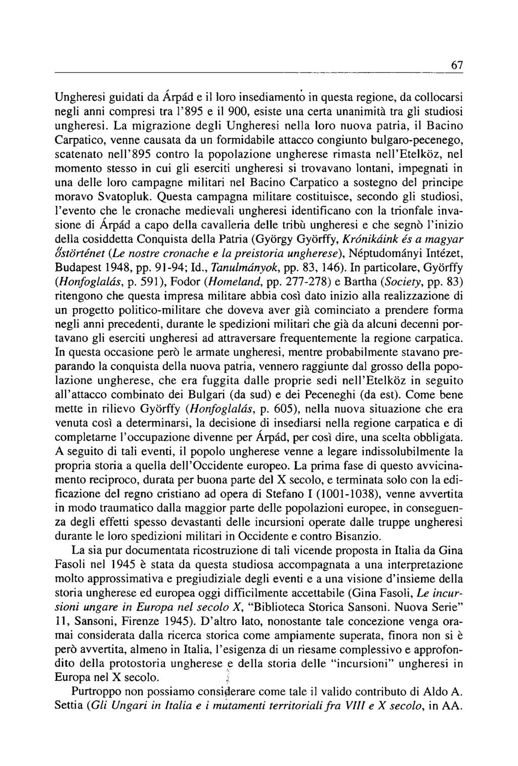 Ungheresi guidati da Árpád e il loro insediamento in questa regione, da collocarsi negli anni compresi tra T895 e il 900, esiste una certa unanimità tra gli studiosi ungheresi.