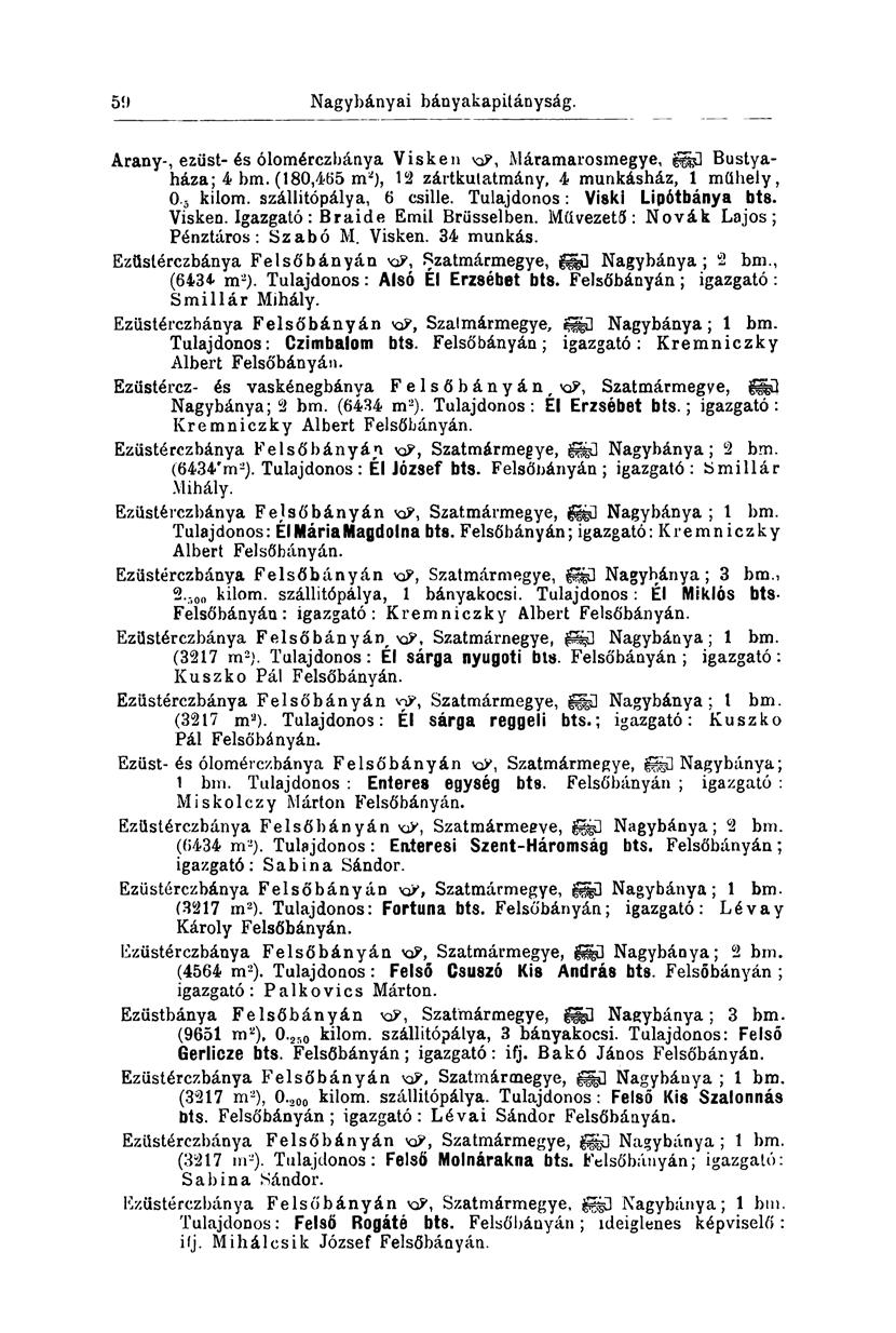 59 Arany-, ezüst-és ólomérczbánya Visken Máramarosmegye, ggjü Bustyaháza; 4 bm. (180,465 m 2 ), 12 zártkutatmány, 4 munkásház, 1 műhely, 0. 5 kilom. szállitópálya, 6 csille.