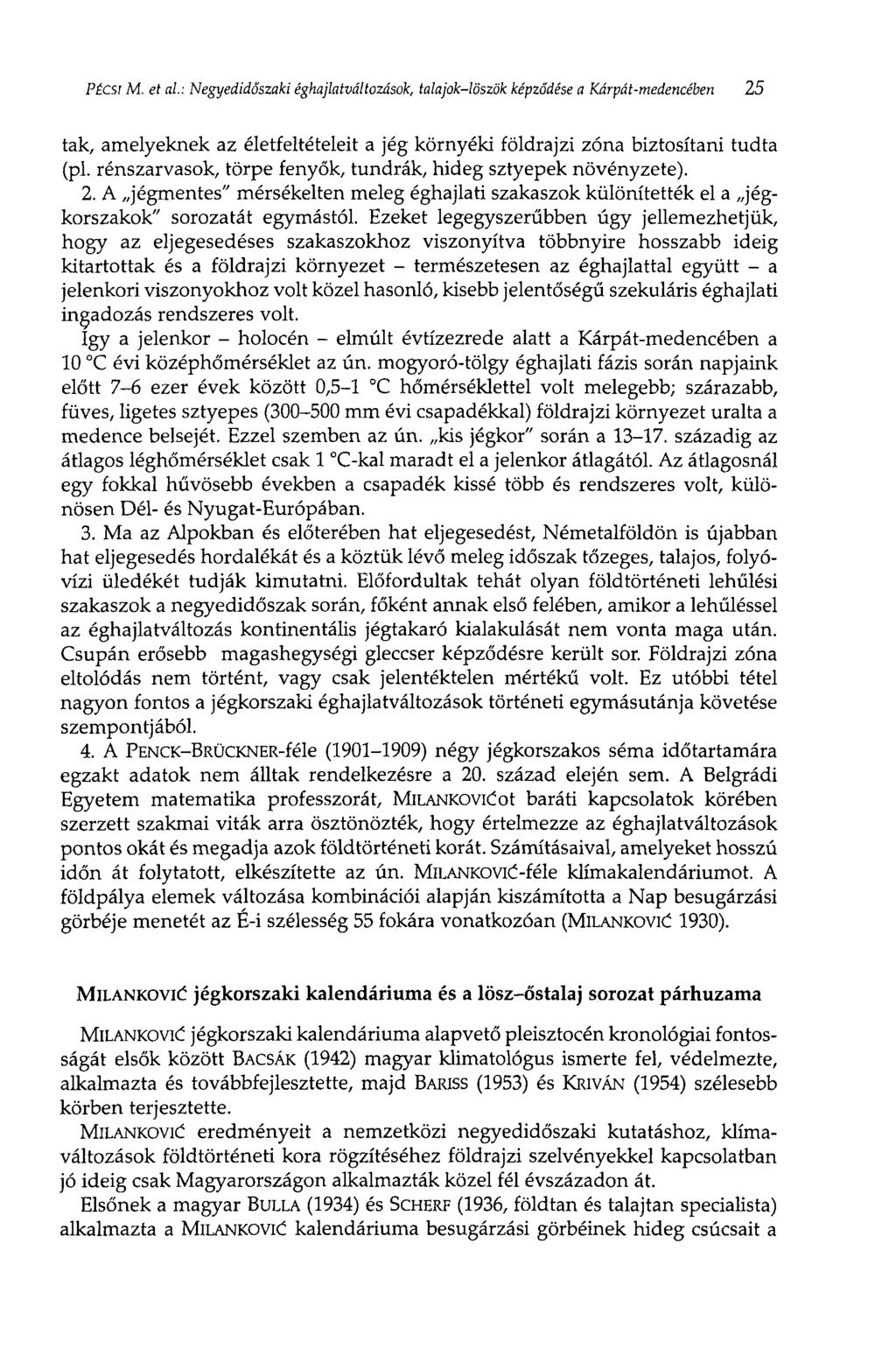 PÉCSI M. et al: Negyedidöszaki éghajlatváltozások, talajok-löszök képződése a Kárpát-medencében 25 tak, amelyeknek az életfeltételeit a jég környéki földrajzi zóna biztosítani tudta (pl.