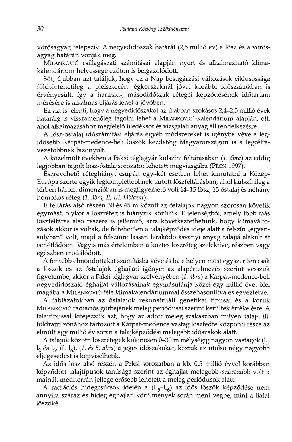 30 Földtani Közlöny 132/különszám vörösagyag telepszik. A negyedidőszak határát (2,5 millió év) a lösz és a vörösagyag határán vonják meg.