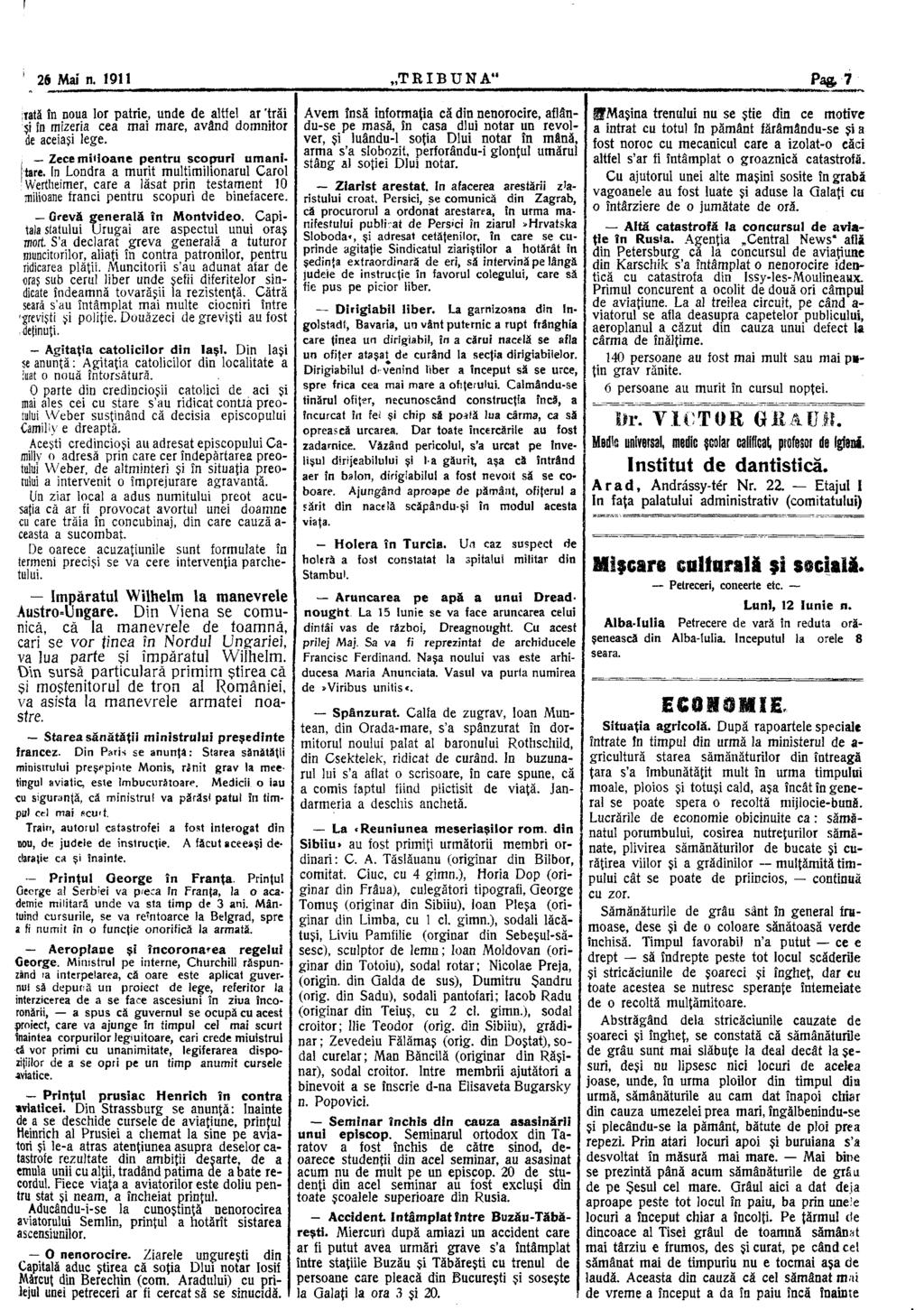 26 Mai n. 1911 TRIBUNA Pag, 7 iată în noua lor patrie, unde de altfel ar 'trăi şi în mizeria cea mai mare, având domnitor de aceiaşi lege. Zece milioane pentru scopuri umanitare.