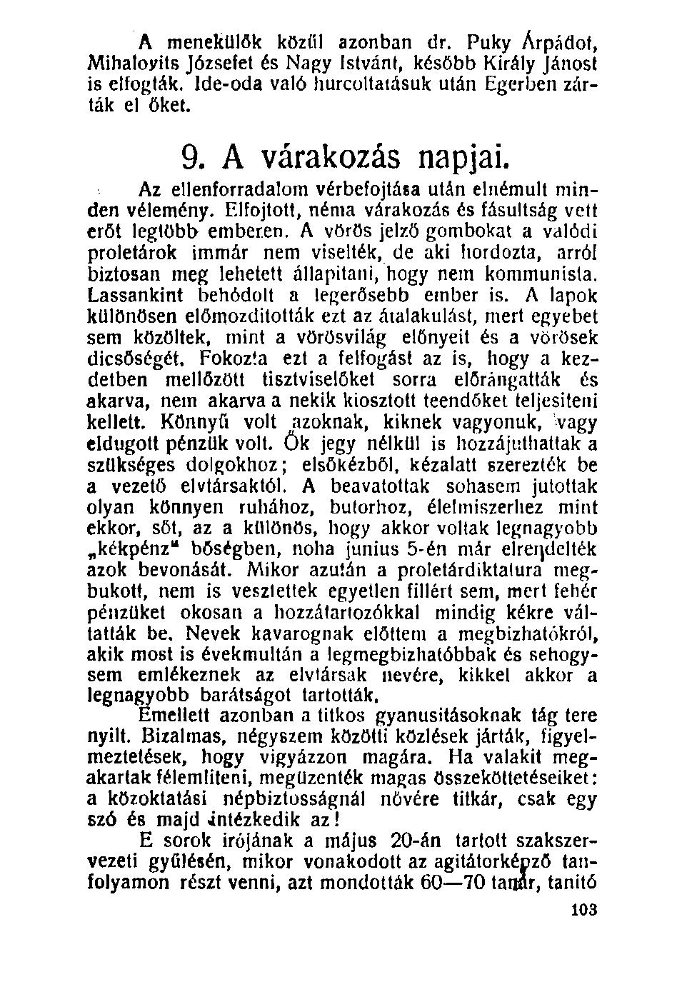 A menekülők közül azonban dr. Puky Árpádot, Mihaloyits Józsefet és Nagy Istvánt, később Király Jánost is elfogták. Ide-oda való hurcoltatásuk után Egerben zárták el őket. 9. A várakozás napjai.