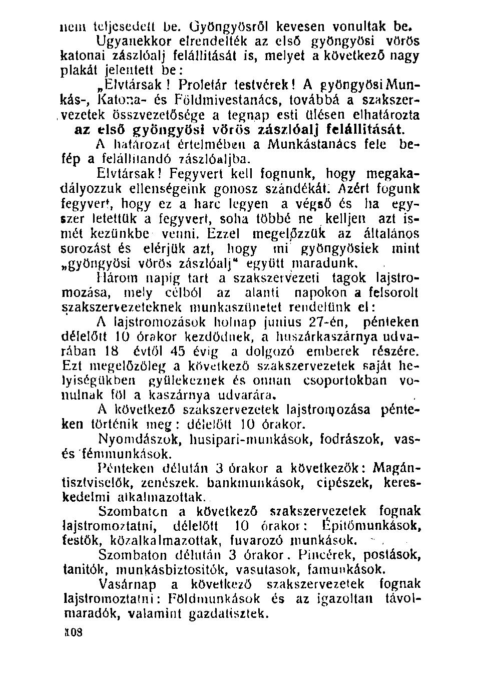 nem teljeseden be. Gyöngyösről kevesen vonultak be. Ugyanekkor elrendelték az első gyöngyösi vörös katonai zászlóalj felállítását is, melyet a következő nagy plakát jelentett be: Elvtársak!