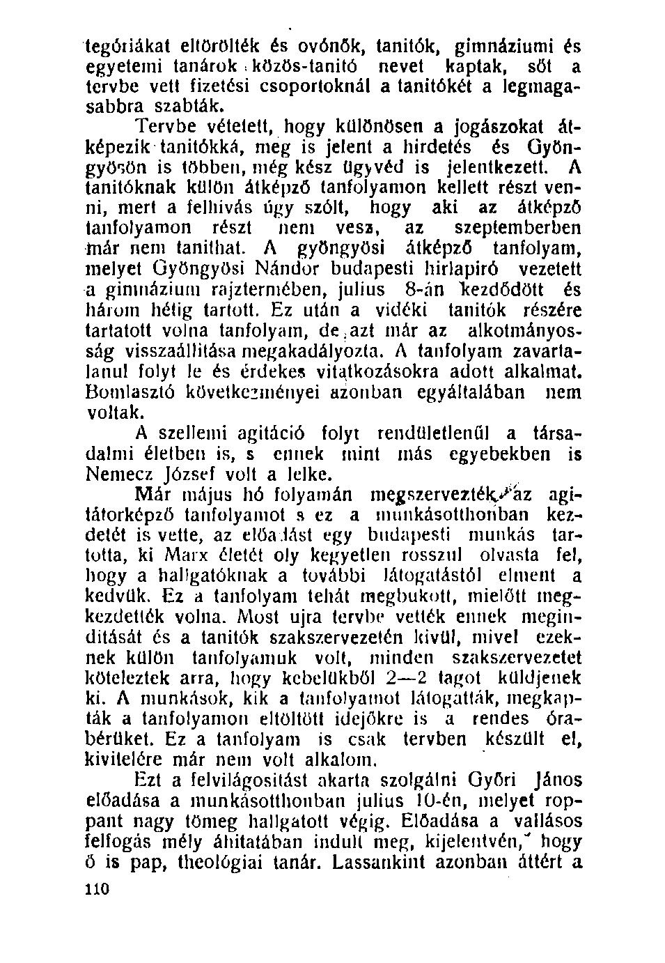 100. tegóriákat eltörölték és óvónők, tanítók, gimnáziumi és egyetemi tanárok közös-tanító nevet kaptak, sőt a tervbe vett fizetési csoportoknál a tanítókét a legmagasabbra szabták.