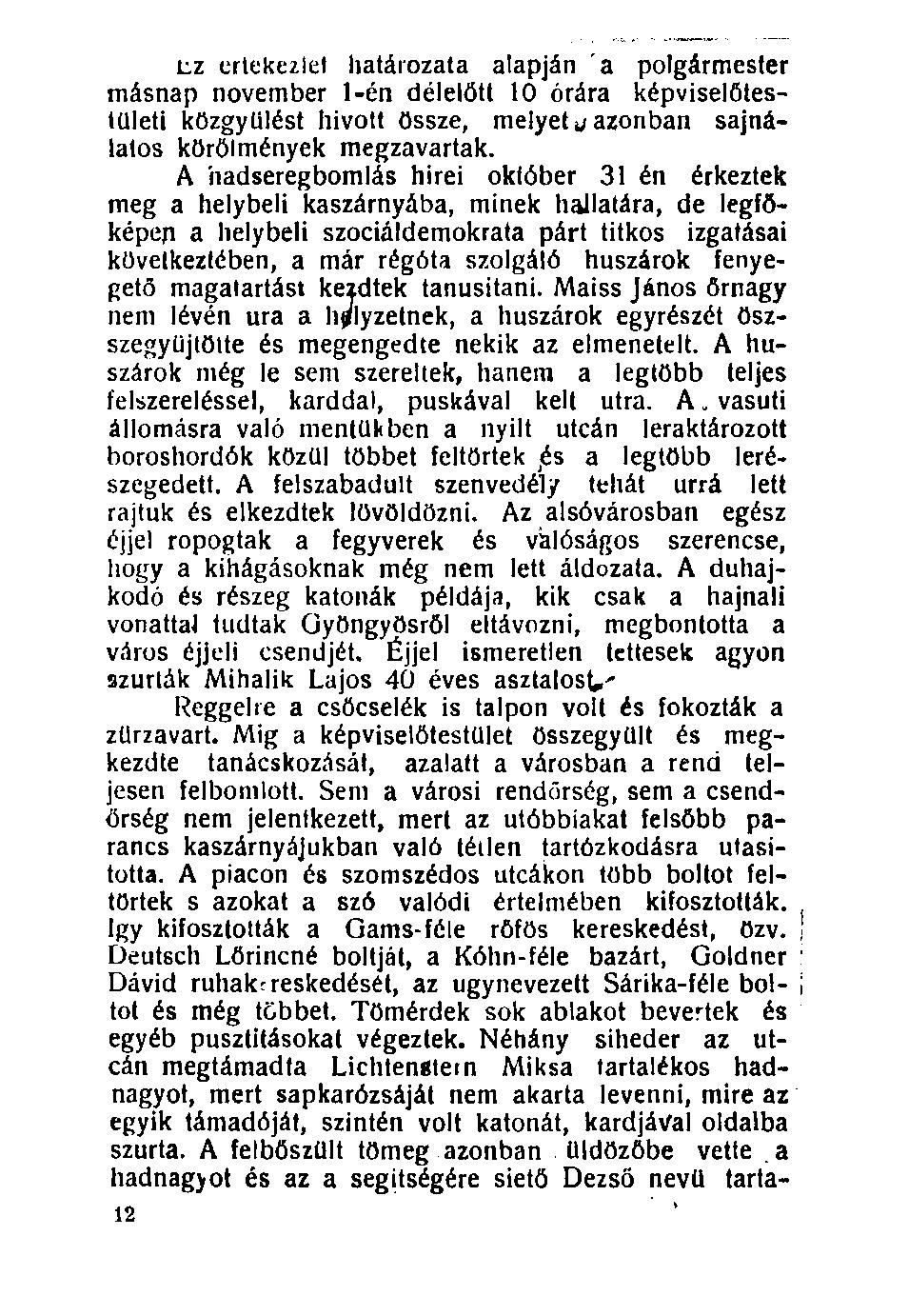 uz ertekezlet határozata alapján a polgármester másnap november 1-én délelőtt 10 órára képviselőtestületi közgyűlést hivott össze, melyet j azonban sajnálatos kőrőlmények megzavartak.