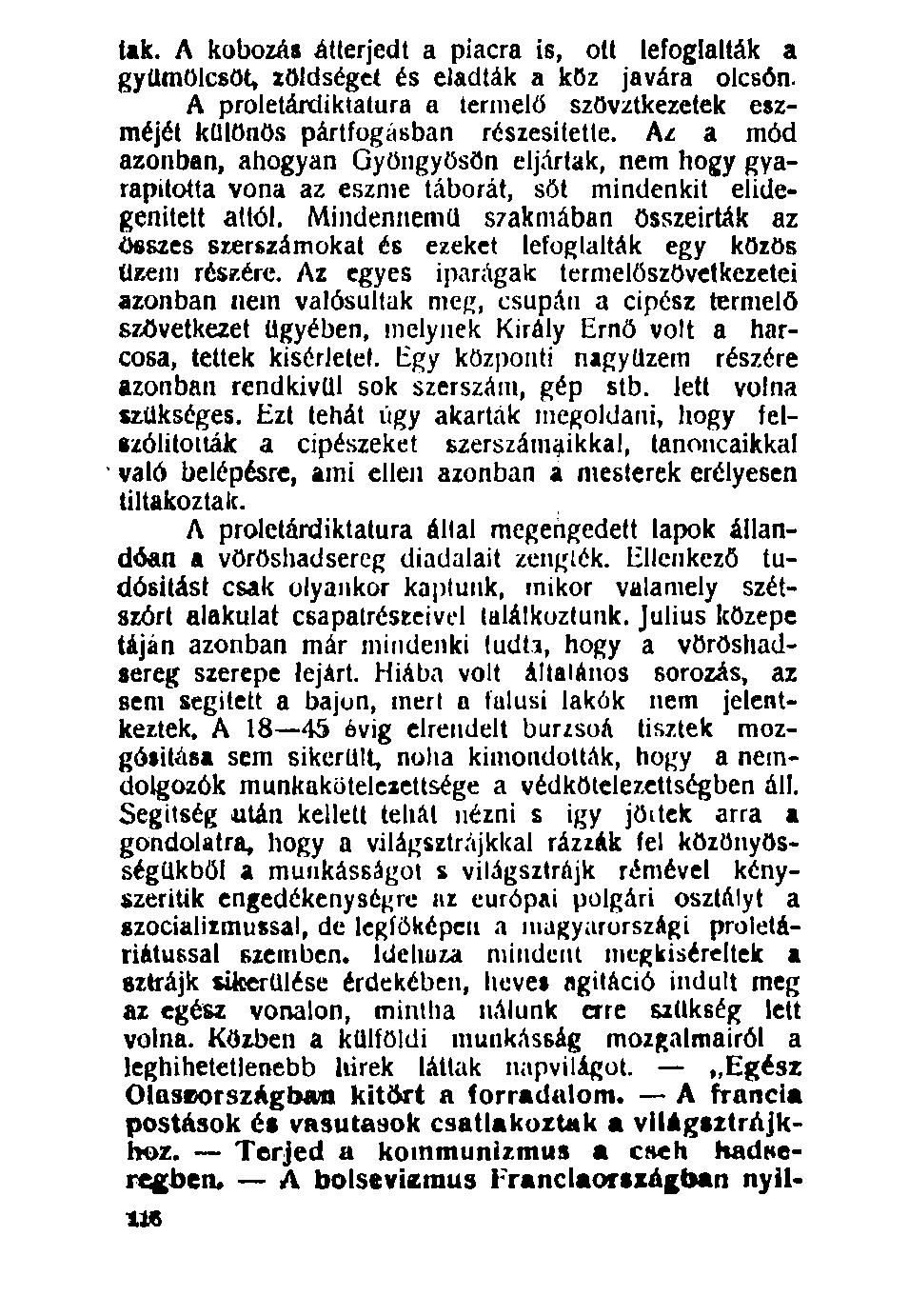 lak. A kobozás átterjedt a piacra is, ott lefoglalták a gyümölcsöt, zöldséget és eladták a köz javára olcsón. A proletárdiktatúra a termelő szövztkezetek eszméjét különös pártfogásban részesítette.