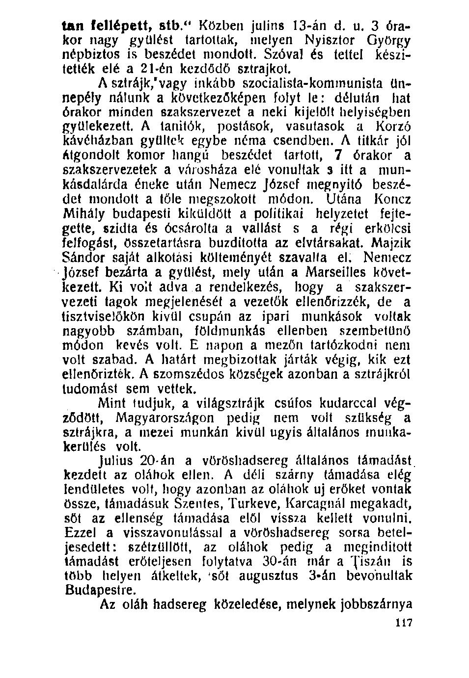 100. tan fellépett, stb." Közben julins 13-án d. u. 3 órakor nagy gyűlést tartottak, melyen Nyisztor György népbiztos is beszédet mondott. Szóval és tettel készítették elé a 21-én kezdődő sztrájkot.