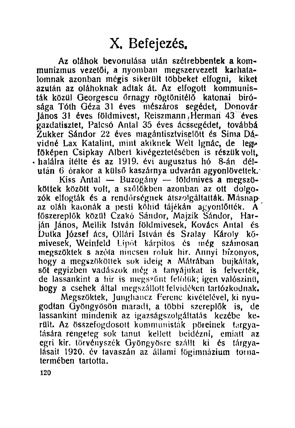 X. Befejezés. Az oláhok bevonulása után szétrebbentek a kommunizmus vezetői, a nyomban megszervezett karhatalomnak azonban mégis sikerült többeket elfogni, kiket azután az oláhoknak adtak át.