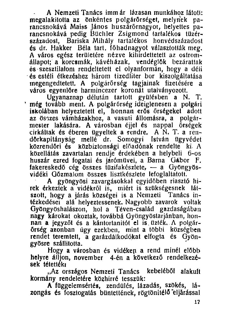 100. A Nemzeti Tanács imm ár lázasan munkához látott: megalakította az önkéntes polgárőrséget, melynek parancsnokává Maiss János huszárőrnagyot, helyettes parancsnokává pedig Büchler Zsigmond