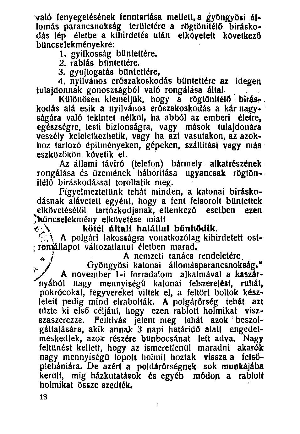 való fenyegetésének fenntartása mellett, a gyöngyösi állomás parancsnokság területére a rögtönitélő bíráskodás lép életbe a kihirdetés után elkövetett következő bűncselekményekre: 1.