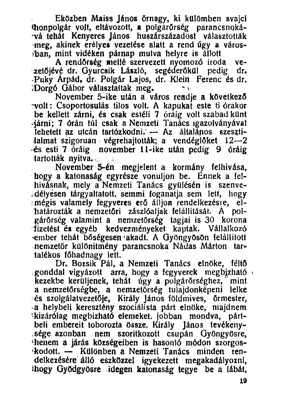100. Eközben Maiss János őrnagy, ki külömben svájci ^honpolgár vojt, eltávozott, a polgárőrség parancsnokává tehát Kenyeres János huszárszázadost választották meg, akinek erélyes vezetése alatt a