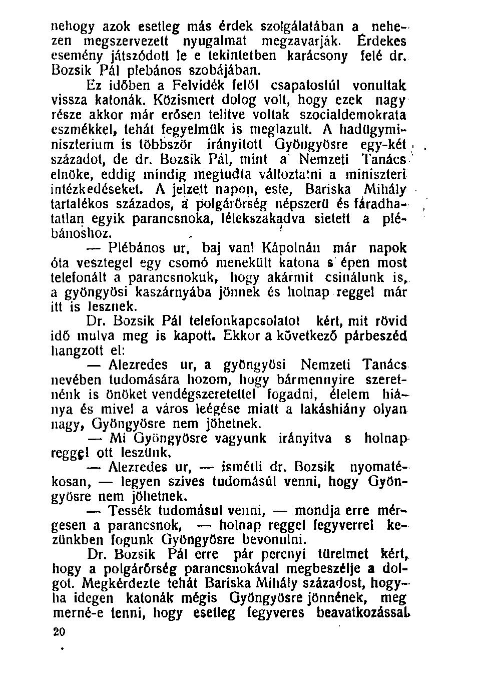 nehogy azok esetleg más érdek szolgálatában a nehezen megszervezett nyugalmat megzavarják. Érdekes esemény játszódott le e tekintetben karácsony felé dr. Bozsik Pál plébános szobájában.