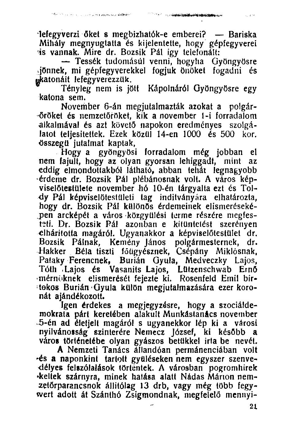 100. lefegyverzi őket s megbizhatók-e emberei? Bariska Mihály megnyugtatta és kijelentette, hogy gépfegyverei is vannak. Mire dr.