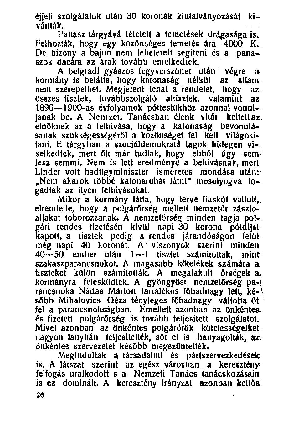 éjjeli szolgálatuk után 30 koronák kiutalványozását kívánták. Panasz tárgyává tétetett a temetések drágasága is*, Felhozták, hogy egy közönséges temetés ára 4000 K.