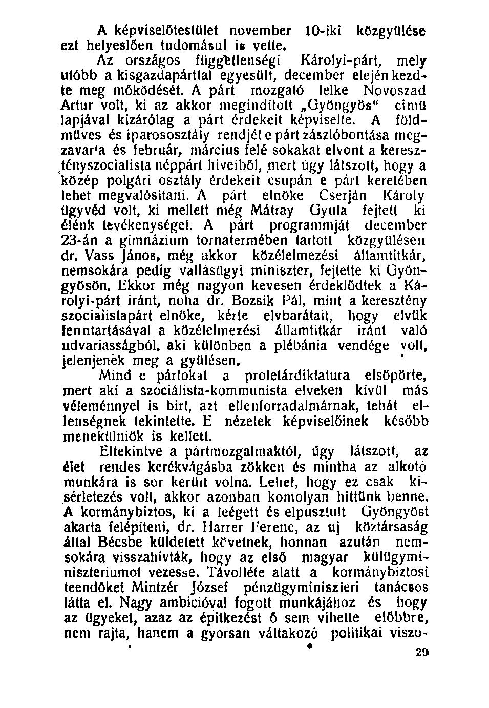 A képviselőtestület november 10-iki közgyűlése ezt helyeslően tudomásul is vette. Az országos függetlenségi Károlyi-párt, mely utóbb akisgazdapárttal egyesült, december elején kezdte meg mőködését.