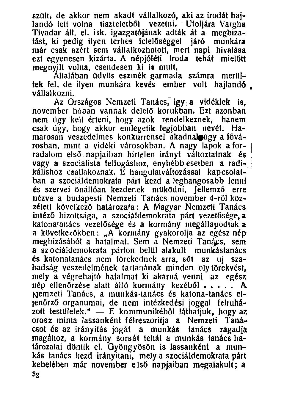 szült, de akkor nem akadt vállalkozó, aki az irodát hajlandó lett volna tiszteletből vezetni. Utoljára Vargha Tivadar áll. el. isk.