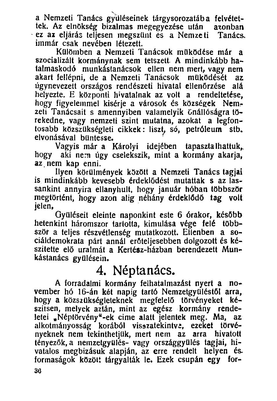 a Nemzeti Tanács gyűléseinek tárgysorozatába felvétettek. Az elnökség bizalmas megegyezése után azonban ez az eljárás teljesen megszűnt és a Nemze ti Tanács, immár csak nevében létezett.