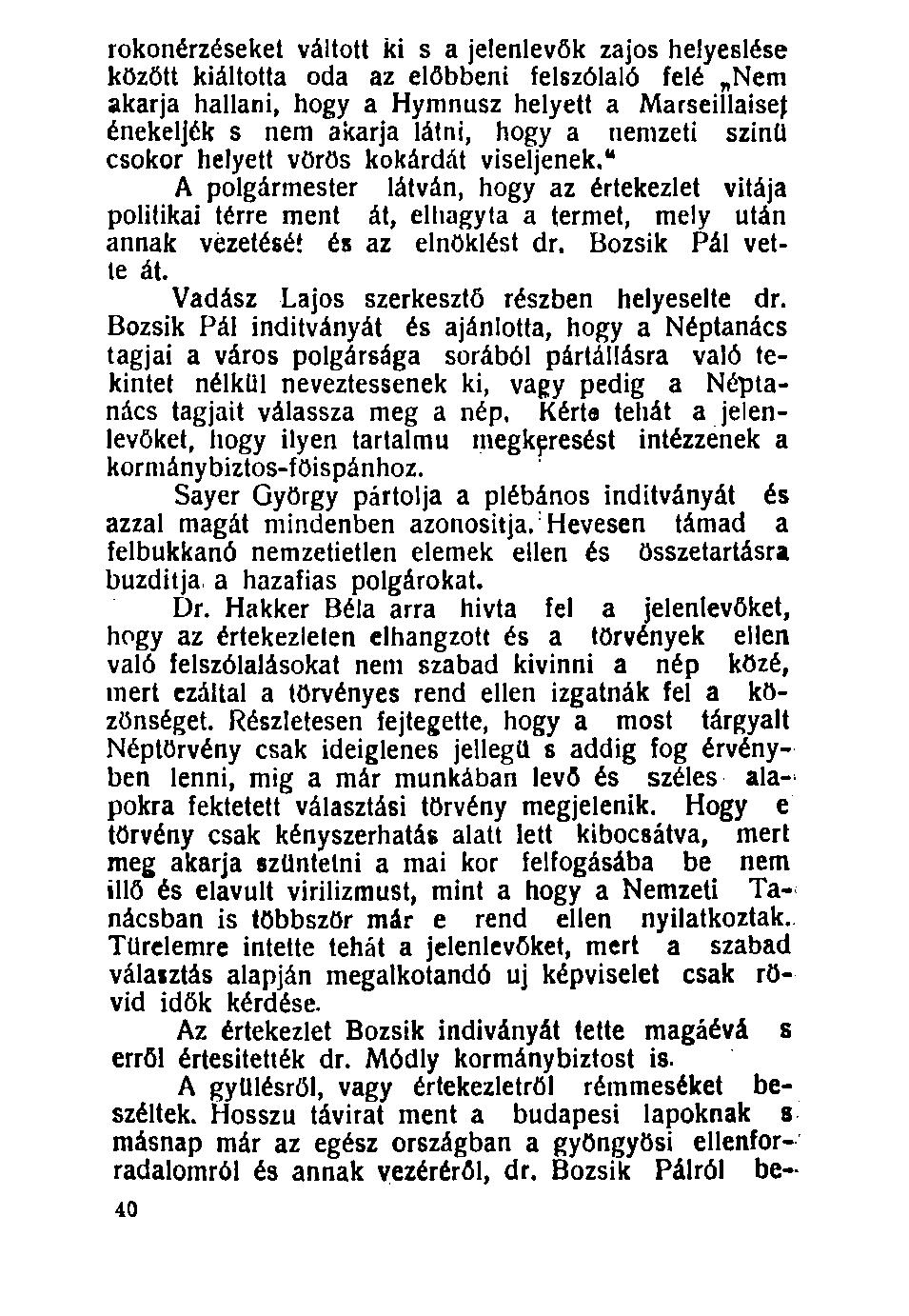 100. rokonérzéseket váltott ki s a jelenlevők zajos helyeslése között kiáltotta oda az előbbeni felszólaló felé Nem akarja hallani, hogy a Hymnusz helyett a Marseillaise^ énekeljék s nem akarja
