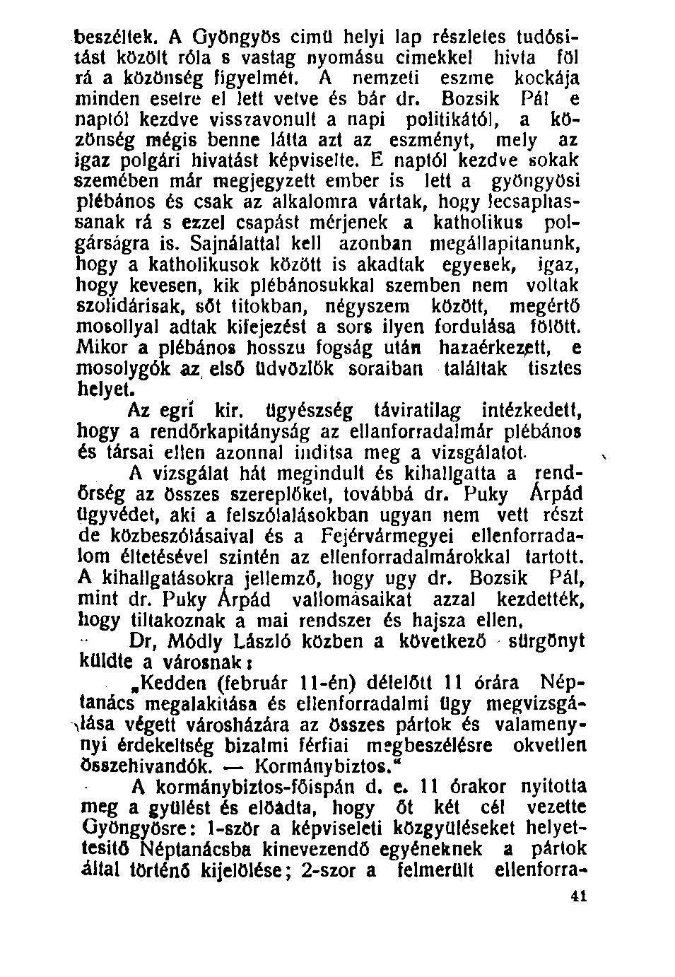 100. beszéltek. A Gyöngyös cimü helyi lap részletes tudósítást közölt róla s vastag nyomású címekkel hívta föl rá a közönség figyelmét. A nemzeti eszme kockája minden esetre el lett vetve és bár dr.
