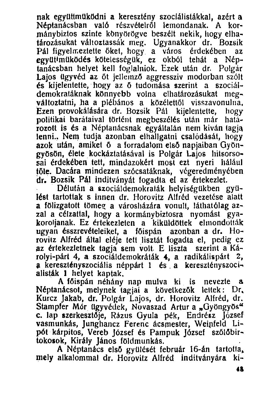 nak együttműködni a keresztény szociálistákkal, azért a Néptanácsban való részvételről lemondanak. A kormánybiztos szinte könyörögve beszélt nekik, hogy elhatározásukat változtassák meg.
