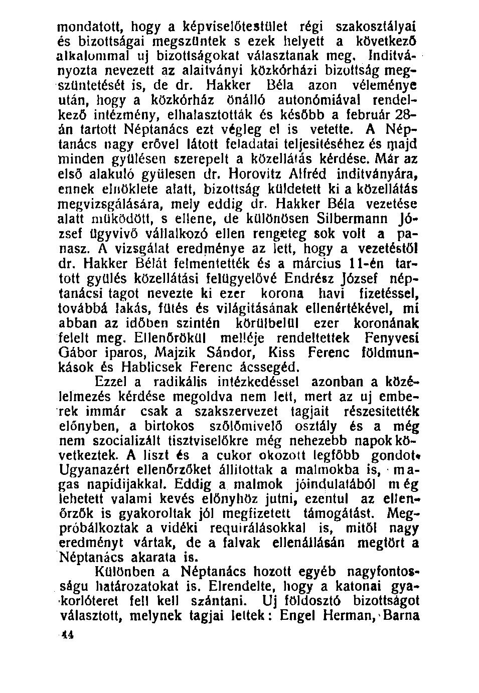 100. mondatott, hogy a képviselőtestület régi szakosztályai és bizottságai megszűntek s ezek helyett a következő alkalommal uj bizottságokat választanak meg.