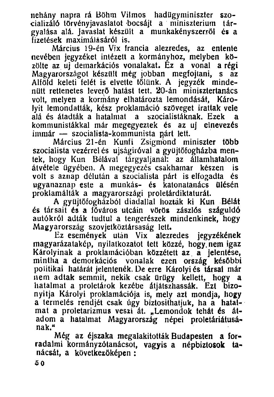 néhány napra rá Böhm Vilmos hadügyminiszter szocializáló törvényjavaslatot bocsájt a minisztérium tárgyalása alá. Javaslat készült a munkakényszerről és a fizetések maximálásáról is.