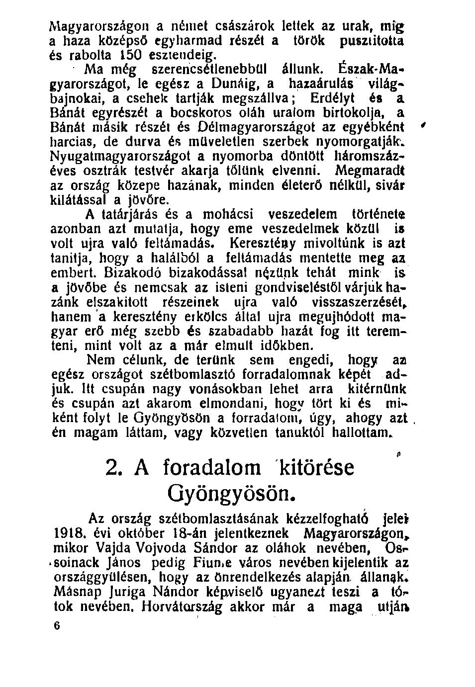 Magyarországon a német császárok lettek az urak, míg a haza középső egyharmad részét a török pusztította és rabolta 150 esztendeig. Ma még szerencsétlenebbül állunk.