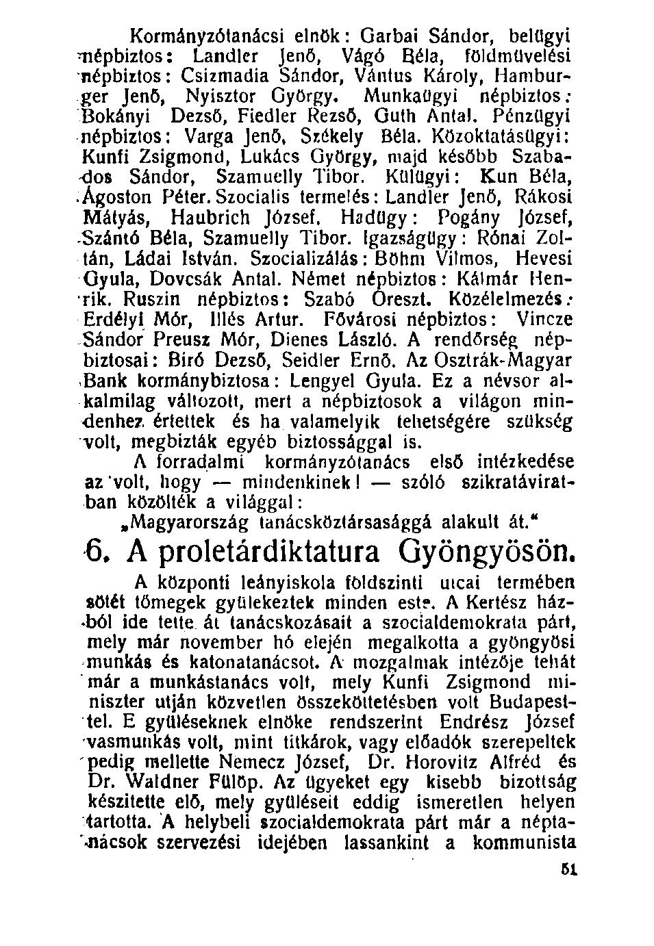 100. Kormányzótanácsi elnök: Garbai Sándor, belügyi ^népbiztos: Landler Jenő, Vágó Béla, földművelési "népbiztos: Csizmadia Sándor, Vántus Károly, Hamburger Jenő, Nyisztor György.