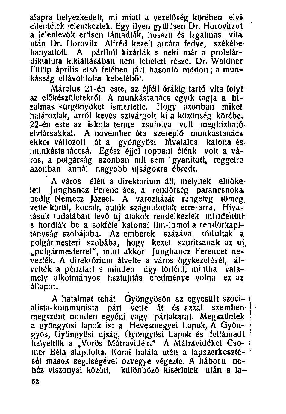 100. alapra helyezkedett, mi miatt a vezetőség körében elvi ellentétek jelentkeztek. Egy ilyen gyűlésen Dr. Horovitzot a jelenlevők erősen támadták, hosszú és izgalmas vita után Dr.