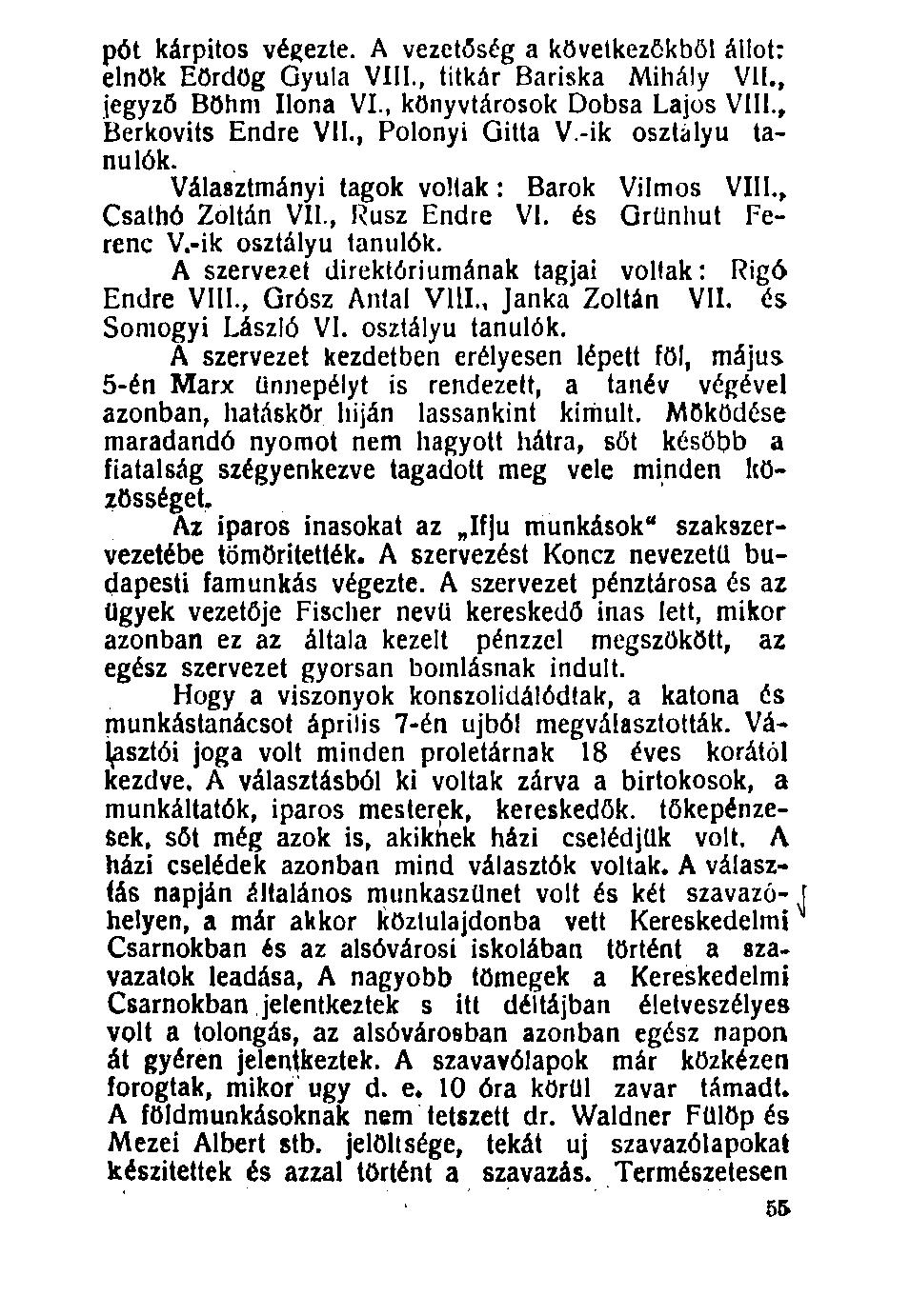 100. pót kárpitos végezte. A vezetőség a következőkből állót: elnök Eördög Gyula VIII., titkár Bariska Mihály VII., jegyző Böhm Ilona VI., könyvtárosok Dobsa Lajos VIII., Berkovits Endre VII.