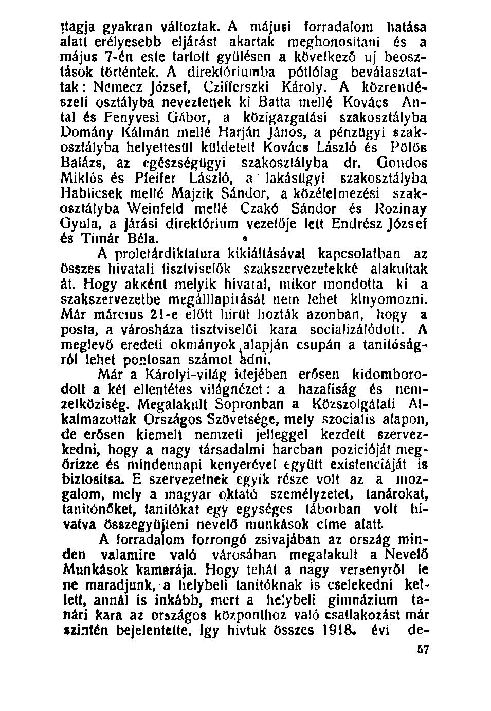 100. itagja gyakran változtak. A májusi forradalom hatása alatt erélyesebb eljárást akartak meghonosítani és a május 7-én este tartott gyűlésen a következő uj beosztások történtek.