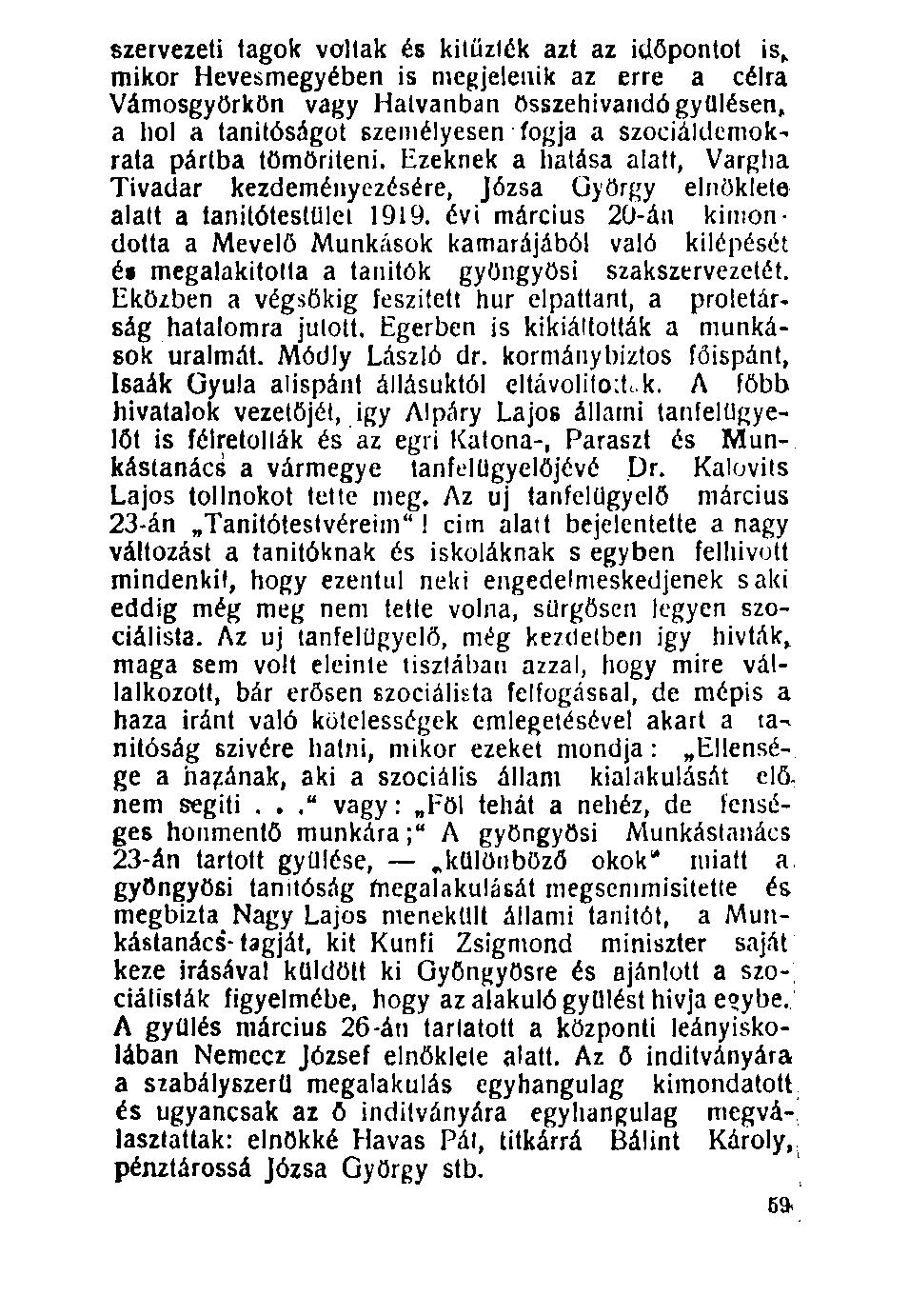 szervezeti tagok voltak és kitűzték azt az időpontot is* mikor Hevesmegyében is megjelenik az erre a célra Vámosgyörkön vagy Hatvanban összehívandó gyűlésen, a hol a tanítóságot személyesen fogja a