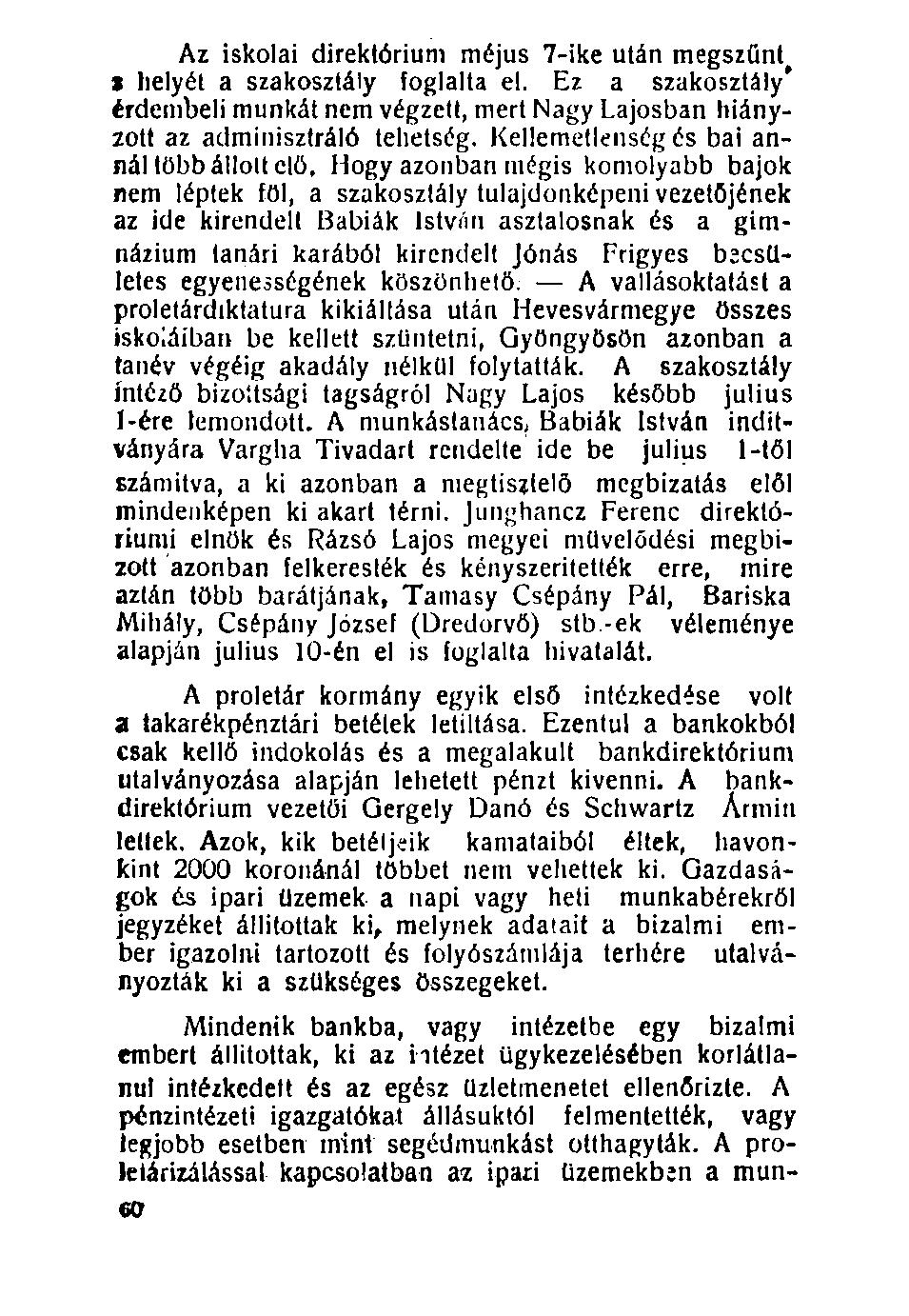 Az iskolai direktórium méjus 7-ike után megszűnt % helyét a szakosztály foglalta el. Ez a szakosztály' érdembeli munkát nem végzett, mert Nagy Lajosban hiányzott az adminisztráló tehetség.