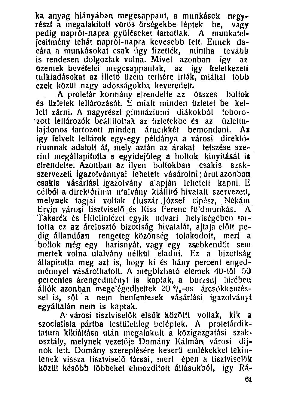 100. ka anyag hiányában megcsappant, a munkások nagyrészt a megalakított vörös őrségekbe léptek be, vagy pedig napról-napra gyűléseket tartottak. A munkaleljesitmény tehát napról-napra kevesebb lett.
