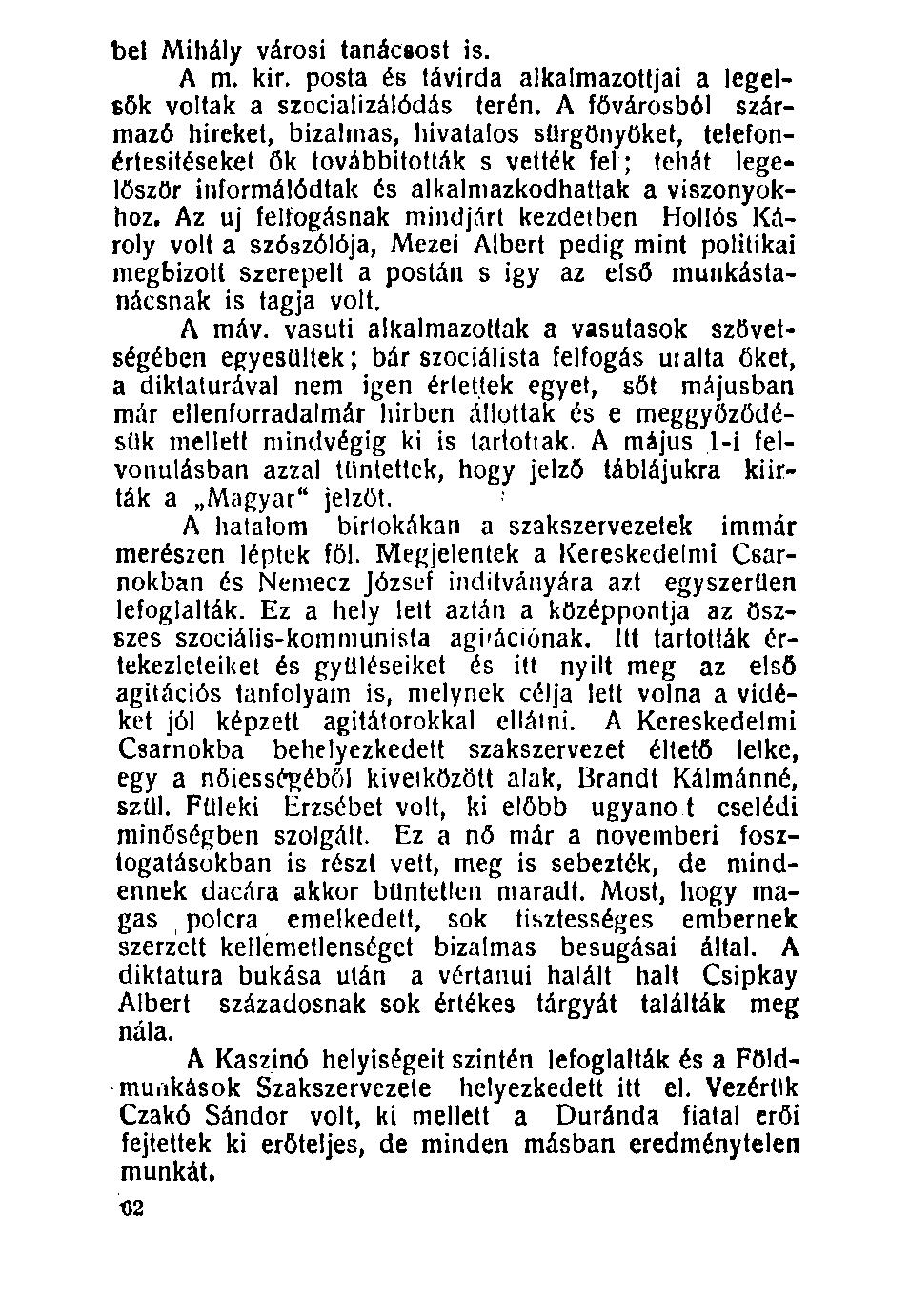 bel Mihály városi tanácsost is. A m. kir. posta és távírda alkalmazottjai a legelsők voltak a szocializálódás terén.
