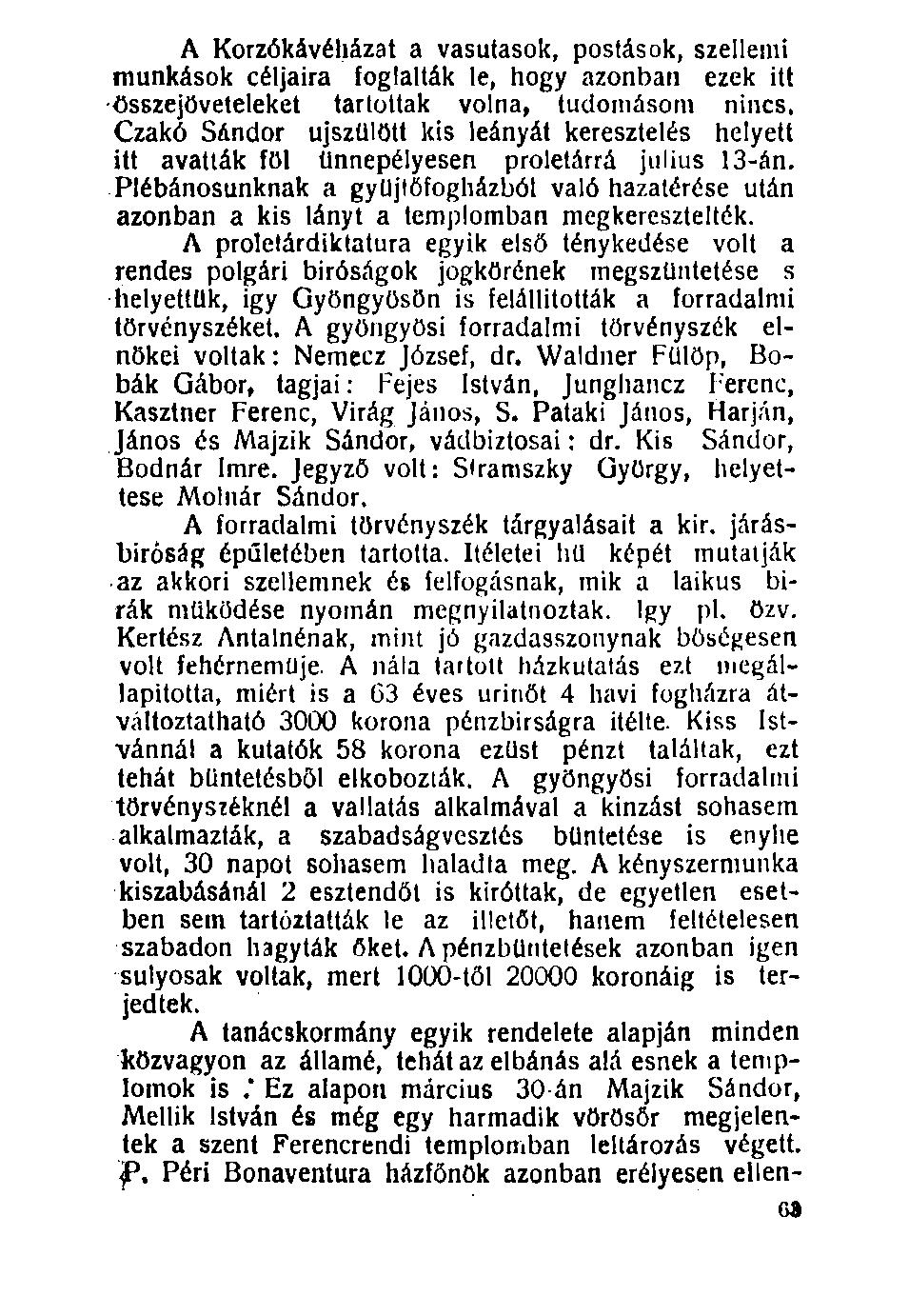 A Korzókávéházat a vasutasok, postások, szellemi munkások céljaira foglalták le, hogy azonban ezek itt Összejöveteleket tartottak volna, tudomásom nincs, Czakó Sándor újszülött kis leányát